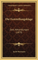 Die Feststellungsklage: Zwei Abhandlungen (1879) 1161089705 Book Cover