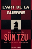 L'art de la guerre pour les joueurs d'échecs : Appliquer les stratégies de Sun Tzu pour dominer l'échiquier (French Edition) B0GHF9X947 Book Cover