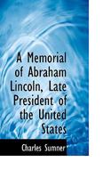 A Memorial of Abraham Lincoln, Late President of the United States 1275865623 Book Cover