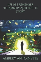 Life As I Remember The Ambery Antoinette Story: The Ambery Antoinette Story B08TZBV3LG Book Cover