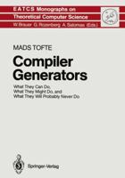 Compiler Generators: What They Can Do, What They Might Do, and What They Will Probably Never Do (E a T C S Monographs on Theoretical Computer Science) 3642648576 Book Cover
