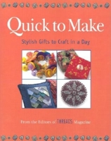 Quick to Make: Stylish Gifts to Craft in a Day (Threads On) 1561585130 Book Cover