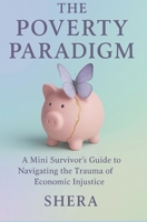 The Poverty Paradigm: A Mini Survivors Guide to Navigating the Trauma of Economic Disadvantage B0F6V3L4F3 Book Cover