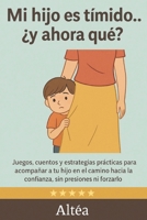 Mi hijo es tímido... ¿y ahora qué?: Juegos, cuentos y estrategias para ayudar a tu hijo a ganar confianza sin forzarlo (Spanish Edition) B0FFYVGF9D Book Cover