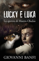 Lucky e Luka : Lo Spettro Di Mastro Okulus 1096778777 Book Cover