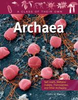 Archaea: Salt-Lovers, Methane-Makers, Thermophiles, and Other Archaeans 0778753875 Book Cover