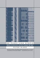 No Place Like Utopia: Modern Architecture and the Company We Kept 0394548965 Book Cover