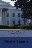 The Final Days of the United States: And How You Can Survive Them 1536949272 Book Cover