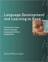Language Development and Learning to Read: The Scientific Study of How Language Development Affects Reading Skill (Bradford Books) 026263340X Book Cover