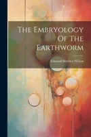 The Embryology Of The Earthworm 1021310921 Book Cover