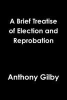 A Brief Treatise of Election and Reprobation 1678102350 Book Cover