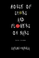 House Of Stars And Flowers On Mars: Love Poems B091F77PKN Book Cover