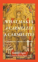 What Makes a Carmelite a Carmelite?: The 2020 Carmelite Lecture at The Catholic University of America 0813236282 Book Cover