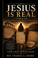 Jesus Is Real: A Look at the Non-Biblical Historical Evidence B0GZHC8BJR Book Cover