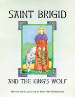 Saint Brigid and the King's Wolf 1300929367 Book Cover