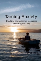 Taming Anxiety: Practical Strategies for Teenagers to Manage Anxiety B0GT2NPQ7S Book Cover