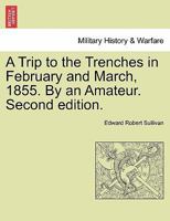 A Trip to the Trenches in February and March, 1855. By an Amateur. Second edition. 1241444072 Book Cover
