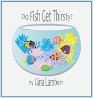Do Fish Get Thirsty? B0BGKZ9R6J Book Cover