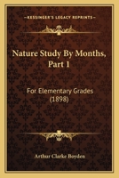 Nature Study by Months, Part 1 1279925183 Book Cover