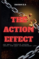 The Action Effect: How Small, Positive Choices Create Your Most Extraordinary Life B0FTVG9SV3 Book Cover