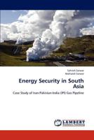 Energy Security in South Asia: Case Study of Iran-Pakistan-India (IPI) Gas Pipeline 3659266310 Book Cover