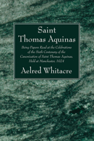 St. Thomas Aquinas; Being Papers Read at the Celebrations of the Sixth Centenary of the Canonization of Saint Thomas Aquinas Held at Manchester, l924 1606088289 Book Cover