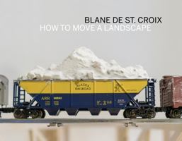 Blane De St. Croix: How to Move a Landscape 0970073895 Book Cover