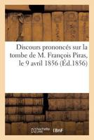Discours Prononcés Sur La Tombe de M. François Piras, Le 9 Avril 1856 2013743882 Book Cover