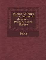 Memoir Of Maria ***: A Converted Jewess... 1377194345 Book Cover