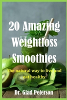 20 Amazing Weightloss Smoothies: The natural way to live and eat healthily B0BRM3NXD7 Book Cover