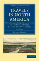 Travels in North America: With Geological Observations On the United States, Canada, and Nova Scotia; Volume 2 1275713807 Book Cover