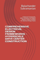 COMPREHENSIVE ELECTRICAL DESIGN FRAMEWORKS - HYPERSCALE DATA CENTER CONSTRUCTION: Enterprise Frameworks, SOPs, Checklists, for Modern Mission-Critical Facilities for Electrical Design Teams B0H2J65TNP Book Cover
