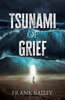 Tsunami of Grief: Grief is Where Love and Sorrow Meet 1662896689 Book Cover