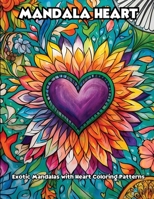 Mandala Heart: Exotic Mandalas with Heart Coloring Patterns B0CVQ6R7H8 Book Cover