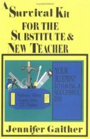 A Survival Kit for the Substitute & New Teacher: Your Blueprint to Having a Successful Day 096641540X Book Cover