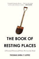 The Book of Resting Places: A Personal History of Where We Lay the Dead 1619021234 Book Cover