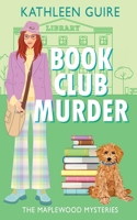 Book Club Murder: A Bookish Sleuth, a Locked-Room Murder, and a Mystery Straight Out of an Agatha Christie Novel (Maplewood Mysteries) 1966010036 Book Cover
