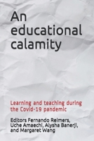 An educational calamity: Learning and teaching during the Covid-19 pandemic B091DYRDPV Book Cover