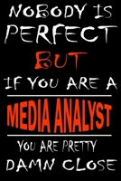 Nobody is perfect but if you'are a MEDIA ANALYST you're pretty damn close: This Journal is the new gift for MEDIA ANALYST it WILL Help you to organize your life and to work on your goals for girls wom 1661338089 Book Cover