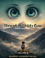 Through A Child's Eyes: Eyes of Adventure B0GX34RVTL Book Cover
