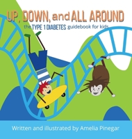 Up, Down, and All Around: The Type 1 Diabetes Guidebook for Kids (Type 1 Diabetes for Kids) 1735644048 Book Cover