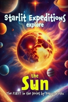 Starlit Expeditions Explore: The Sun B0DVH2SK7T Book Cover