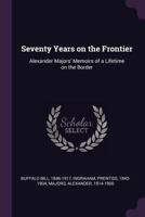 Seventy Years on the Frontier: Alexander Majors' Memoirs of a Lifetime on the Border 1378277031 Book Cover