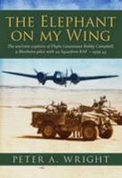The Elephant On My Wing: The Wartime Exploits of New Zealander Flt Lt Bobby Campbell, a Blenheim Pilot with 211 Squadron RAF 1939-43 1846831199 Book Cover