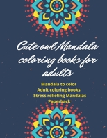 Cute owl Mandala coloring books for adults: Mandala to color Adult coloring books Stress reliefing Mandalas Paperback B08KH2LD6K Book Cover