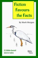 Fiction Favours the Facts: 22 Bible-based micro-tales 1925587207 Book Cover