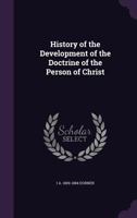 History of the Development of the Doctrine of the Person of Christ 0548285179 Book Cover