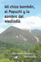 Mi chica bombón, el Papuchi y la sombra del Mediodía (Spanish Edition) B0CMH5WFT7 Book Cover