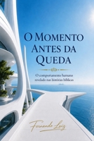 O MOMENTO ANTES DA QUEDA: O comportamento humano revelado antes da decisão, a partir das histórias bíblicas (Portuguese Edition) B0GXVNWZ6P Book Cover