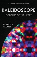 Kaleidoscope - Colours Of The Heart: A Collection Of Poetry 4824171997 Book Cover